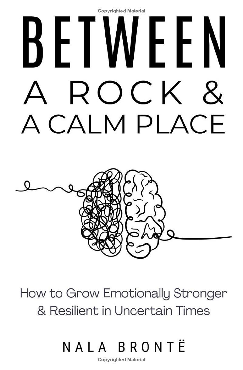 Between a Rock and a Calm Place: How to Grow Emotionally Stronger and Resilient in Uncertain Times