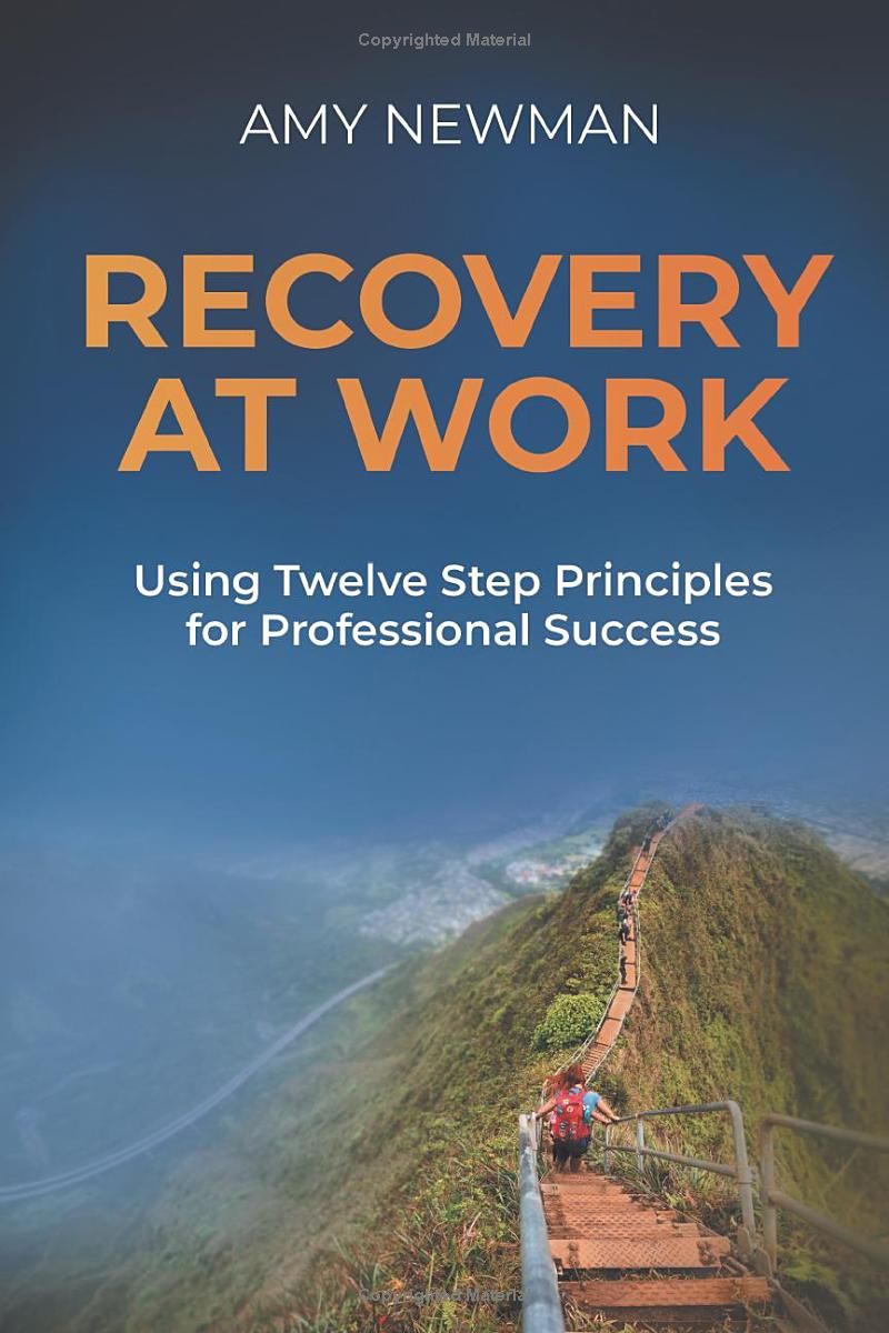 Recovery at Work: Using Twelve Step Principles for Professional Success