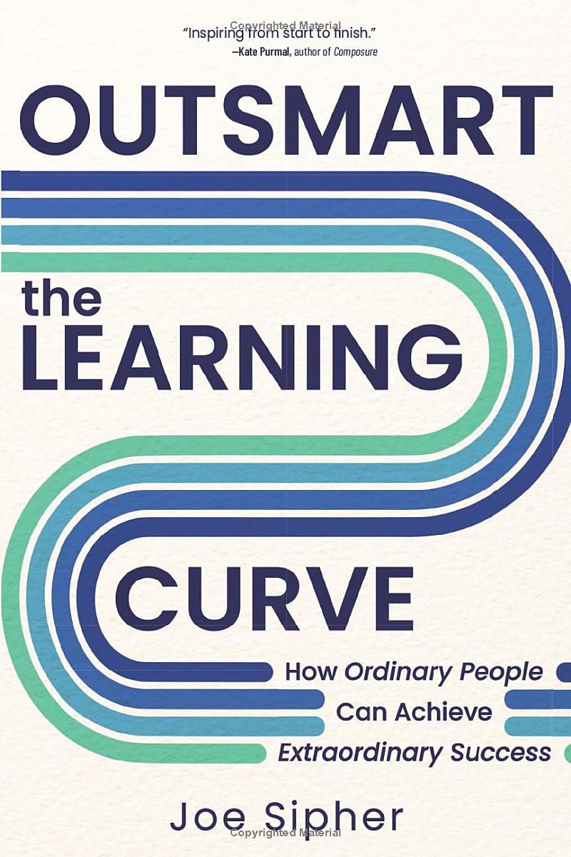 Outsmart the Learning Curve: How Ordinary People Can Achieve Extraordinary Success