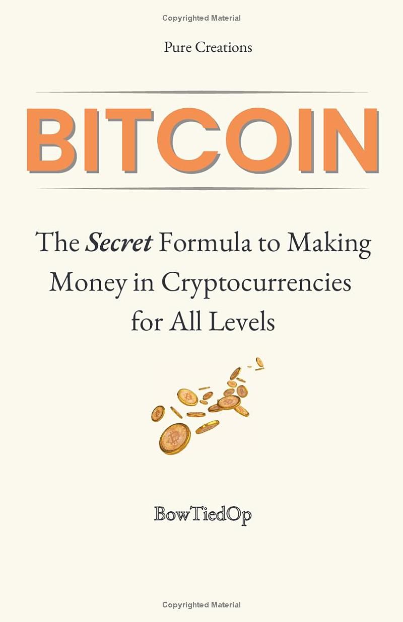 Bitcoin: The Secret Formula to Making Money in Cryptocurrencies: A Short Practical Guide All Levels (Beginner, Intermediate, Advanced)