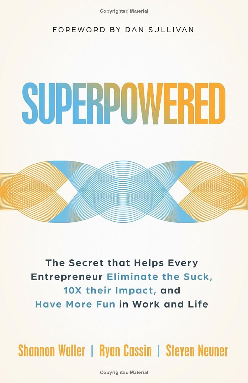 Superpowered: The Secret That Helps Every Entrepreneur Eliminate the Suck, 10X Their Impact, and Have More Fun in Work and Life