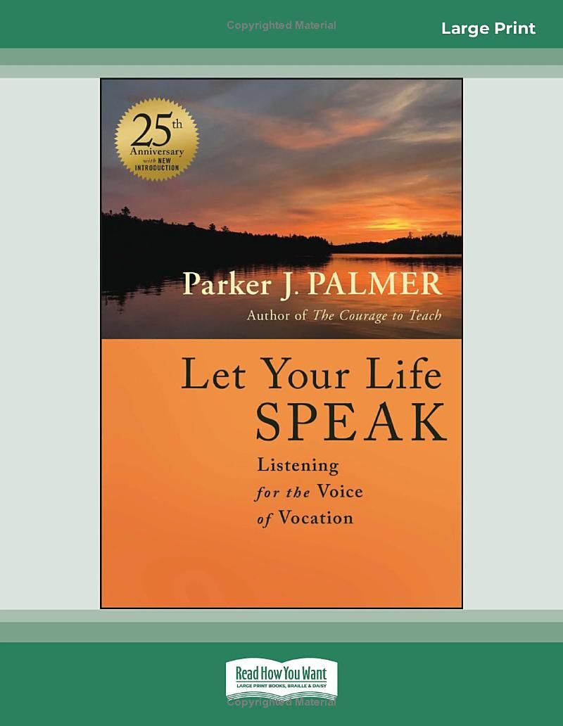 Let Your Life Speak: Listening for the Voice of Vocation, 25th Anniversary Edition: (Large Print Format)