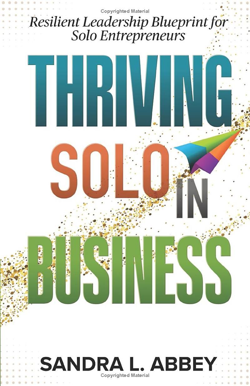 Thriving Solo in Business: Resilient Leadership Blueprint for Solo Entrepreneurs