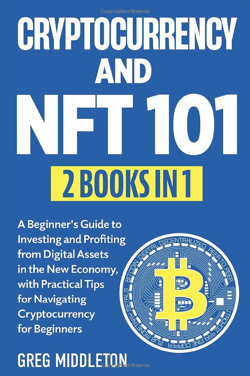 Cryptocurrency and NFT 101: 2 in 1 - A Beginners Guide to Investing and Profiting from Digital Assets in the New Economy, with Practical Tips for ... for Beginners (Investing for Beginners)