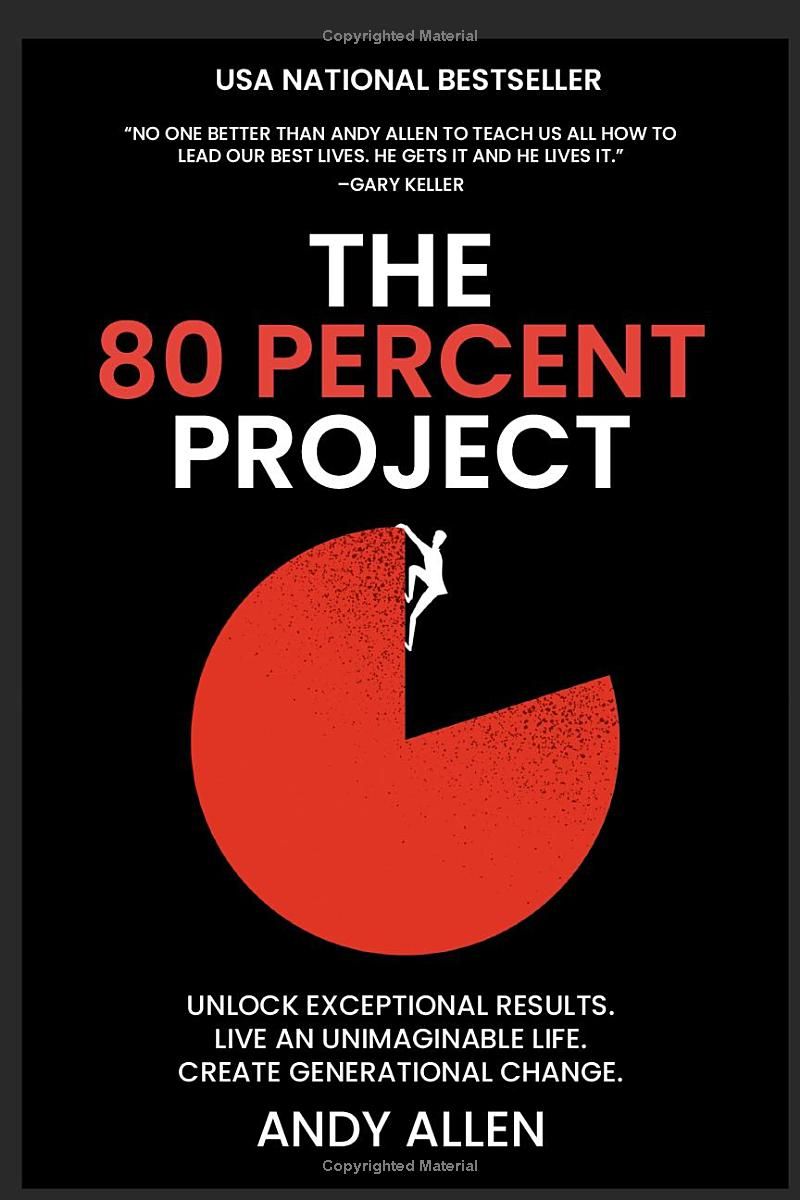 The 80 Percent Project: Unlock Exceptional Results. Live An Unimaginable Life. Create Generational Change.