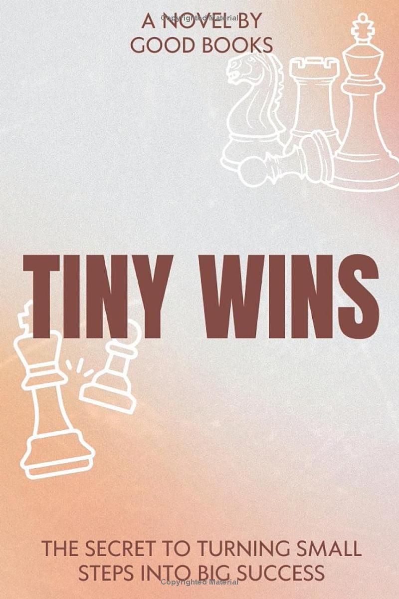 Tiny Wins: The Secret to Turning Small Steps into Big Success (Transform Your Life)