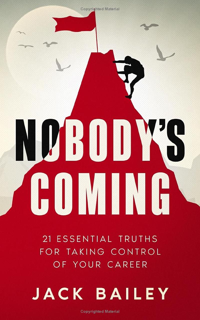 Nobody’s Coming: 21 Essential Truths for Taking Control of Your Career