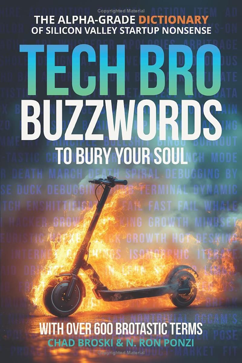 Tech Bro Buzzwords to Bury Your Soul: The Alpha-Grade Dictionary of Silicon Valley Startup Nonsense (Bury Your Soul: The Snark-Fueled, Corporate & Business Language Satire Series)