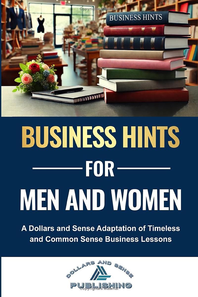 Business Hints for Men and Women: A Dollars and Sense Adaptation of Timeless and Common Sense Business Lessons