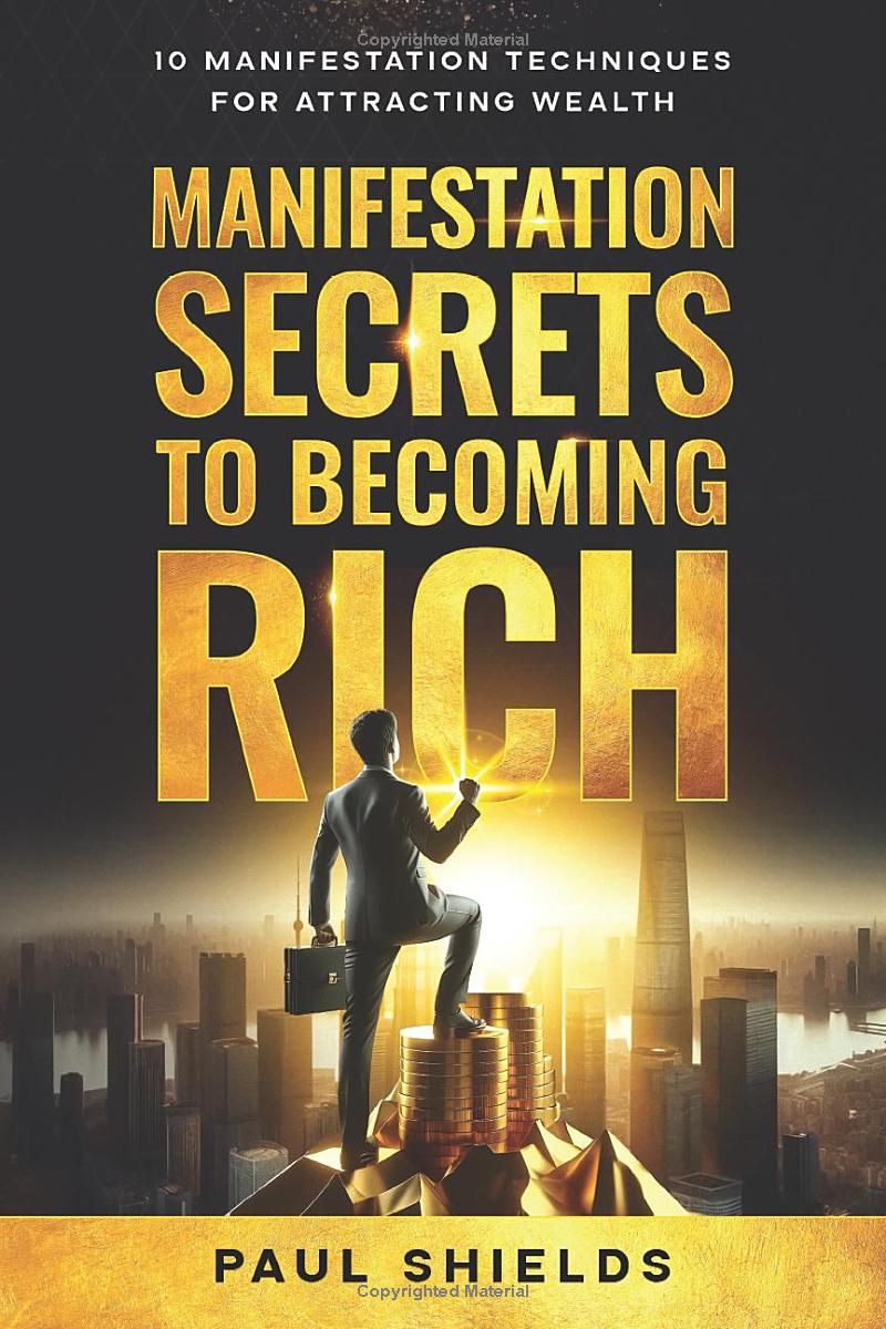 Manifestation Secrets to Becoming Rich: 10 Manifestation Techniques for Attracting Wealth