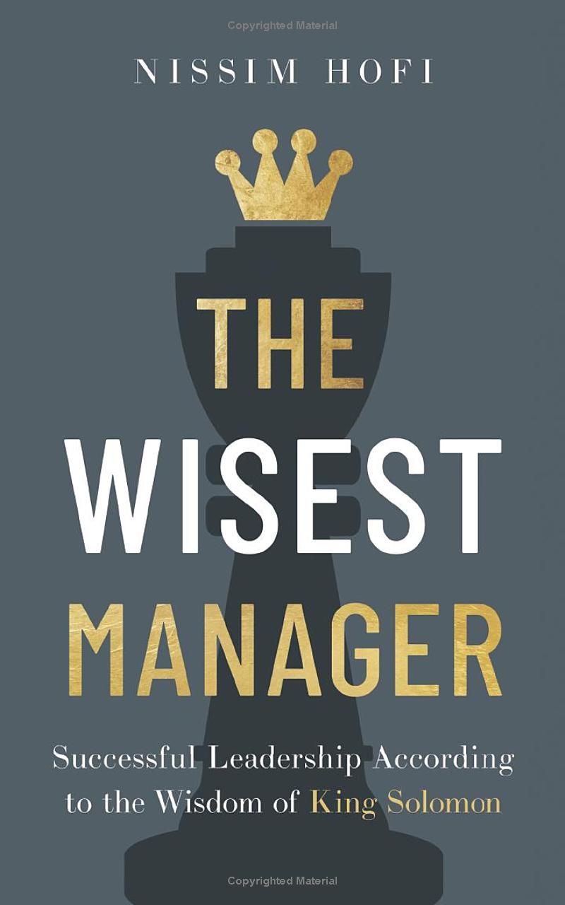 The Wisest Manager: Successful Leadership According to the Wisdom of King Solomon