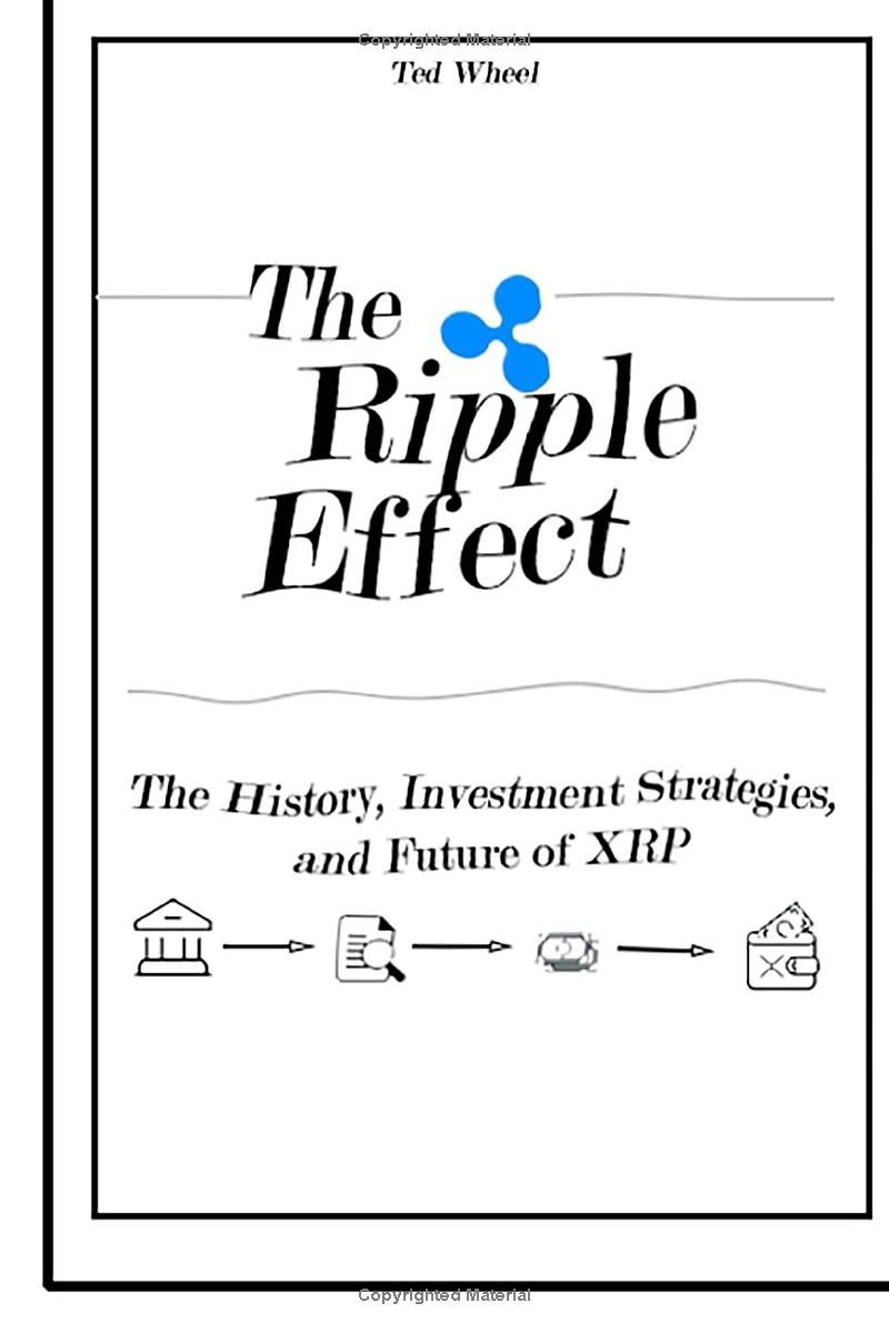 The Ripple Effect: The History, Investment Strategies, and Future of XRP