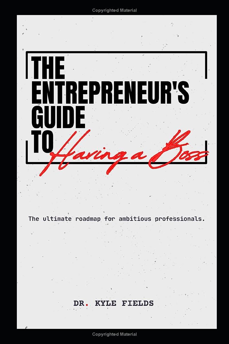 The Entrepreneur’s Guide to having a Boss: The ultimate roadmap for ambitious professionals.