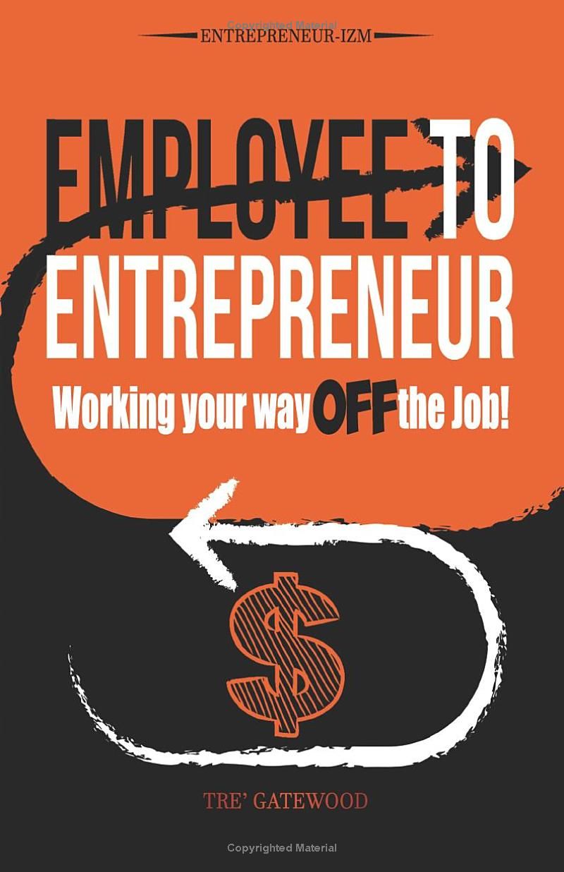 Employee to Entrepreneur: Working Your Way OFF the Job!