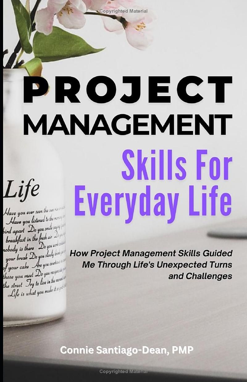 Project Management Skills For Everyday Life: How Project Management Skills Guided Me Through Lifes Unexpected Turns and Challenges