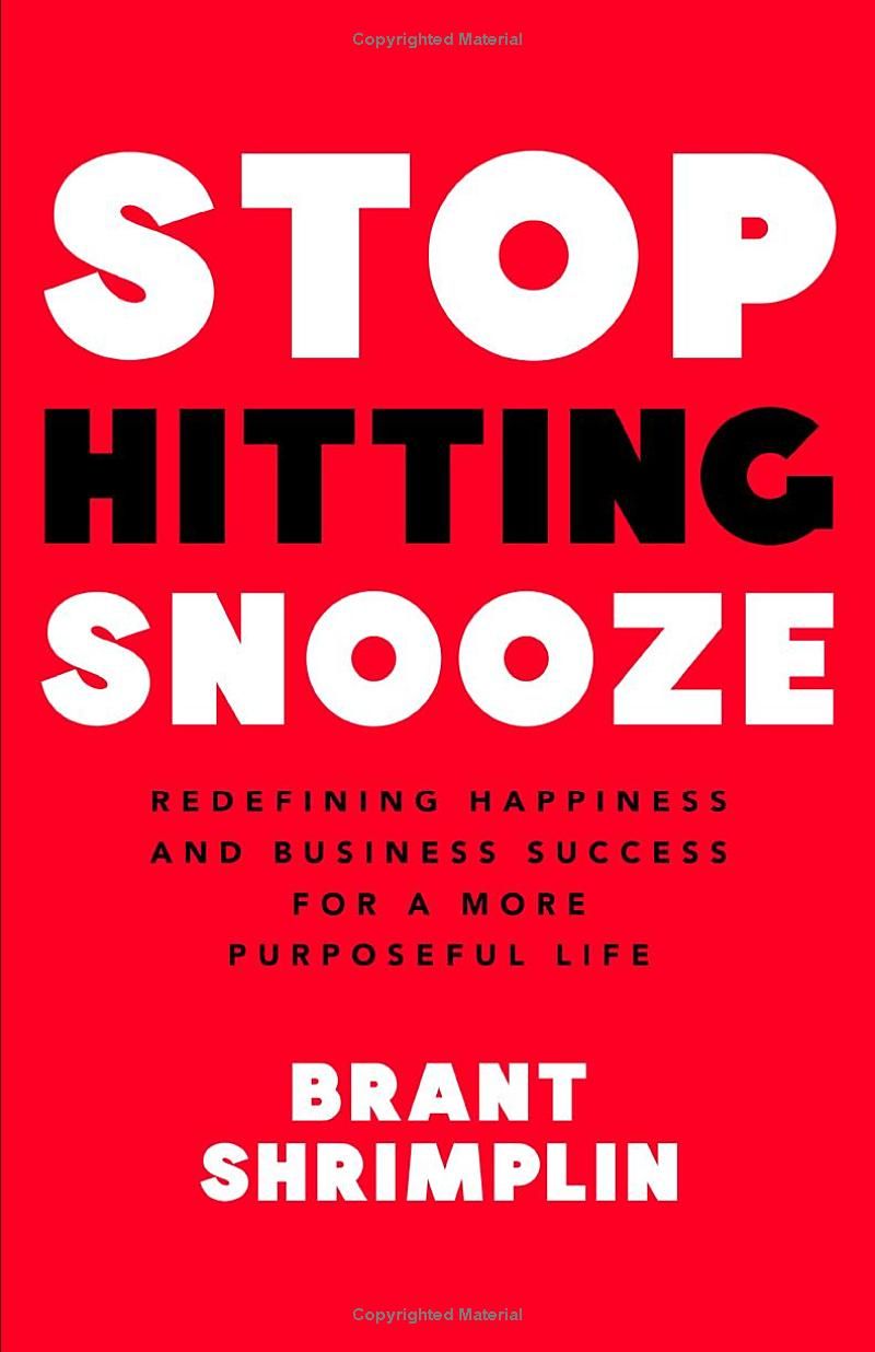 Stop Hitting Snooze: Redefining Happiness and Business Success for a More Purposeful Life