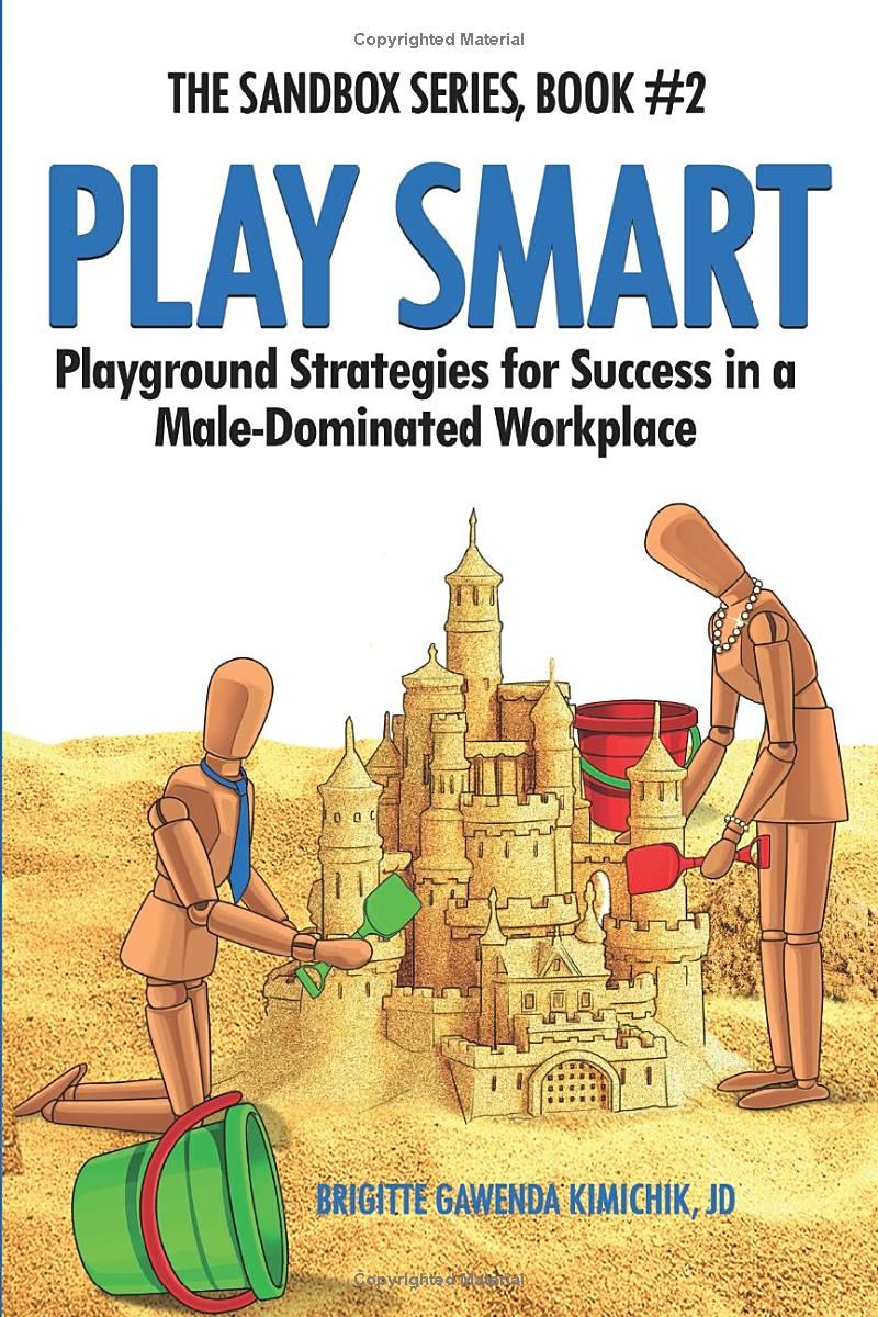 Play Smart: Playground Strategies for Success in a Male-Dominated Workplace (The Sandbox Series)