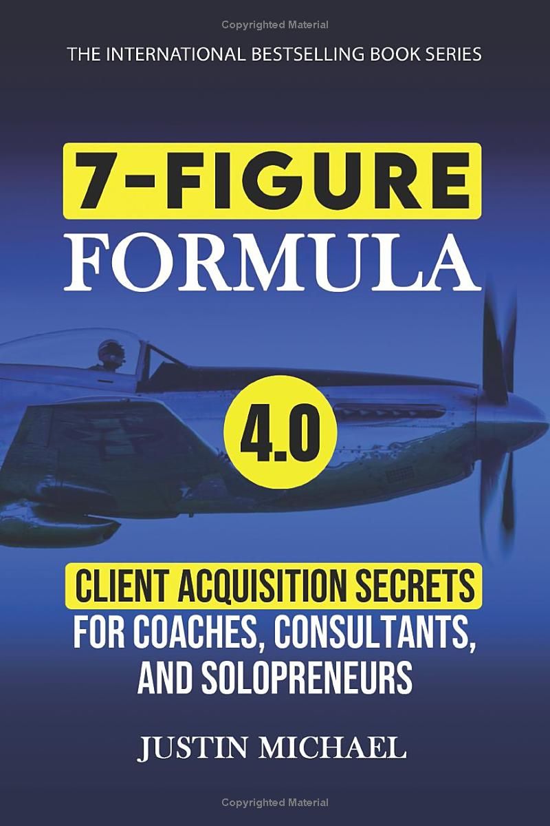 7-Figure Formula: Client Acquisition Secrets For Coaches, Consultants, and Solopreneurs (Justin Michael Method)