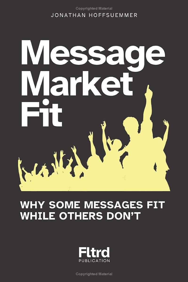 Message Market Fit: Why Some Messages Fit While Others Dont