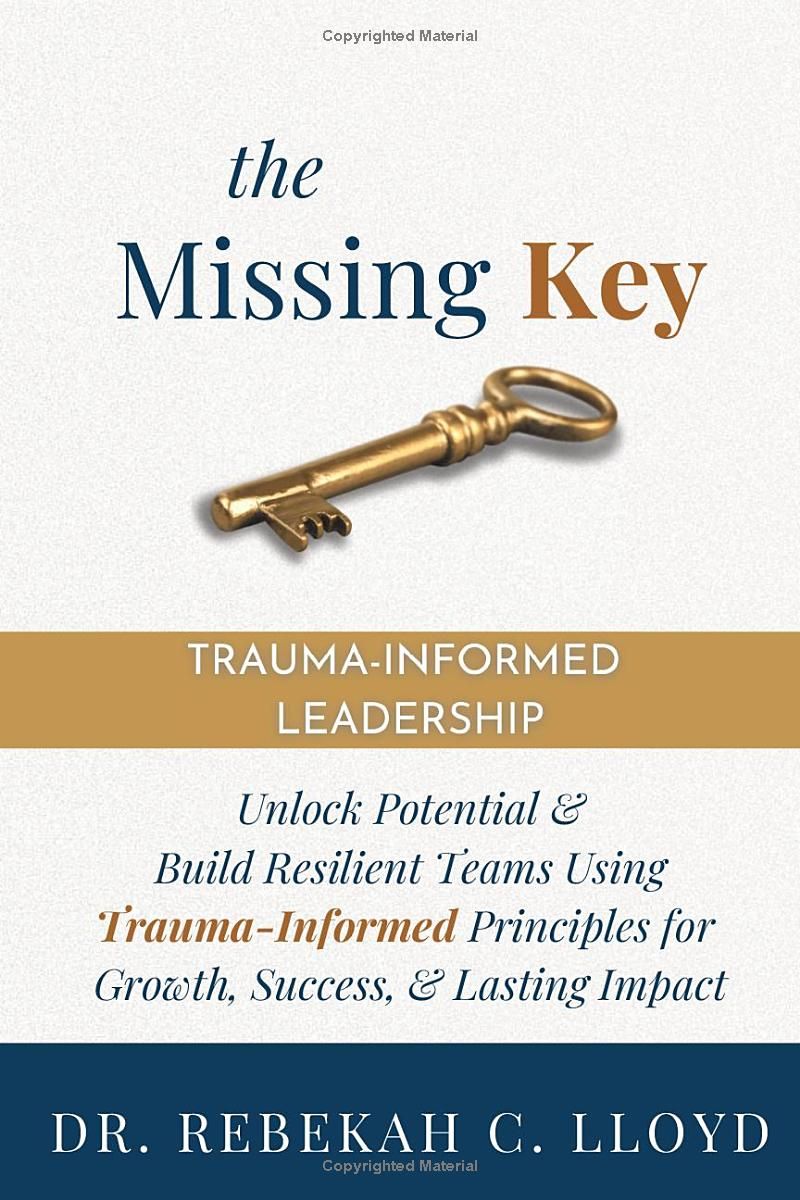 The Missing Key: Trauma-Informed Leadership