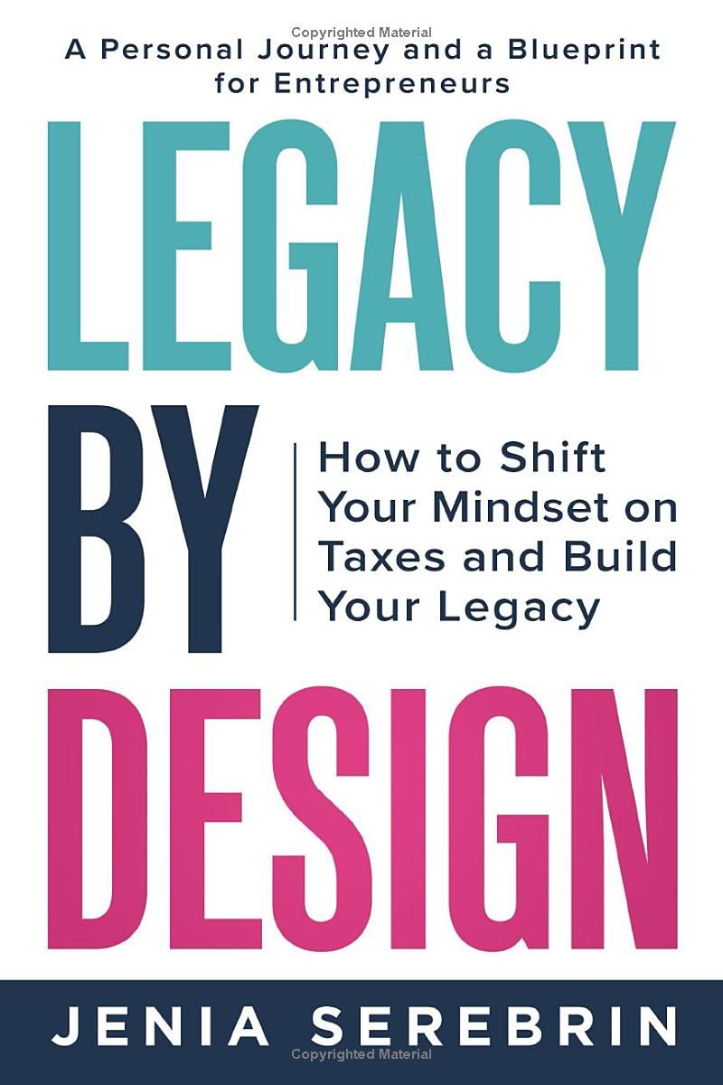 Legacy by Design: How to Shift Your Mindset on Taxes and Build Your Legacy: A Personal Journey and a Blueprint for Entrepreneurs