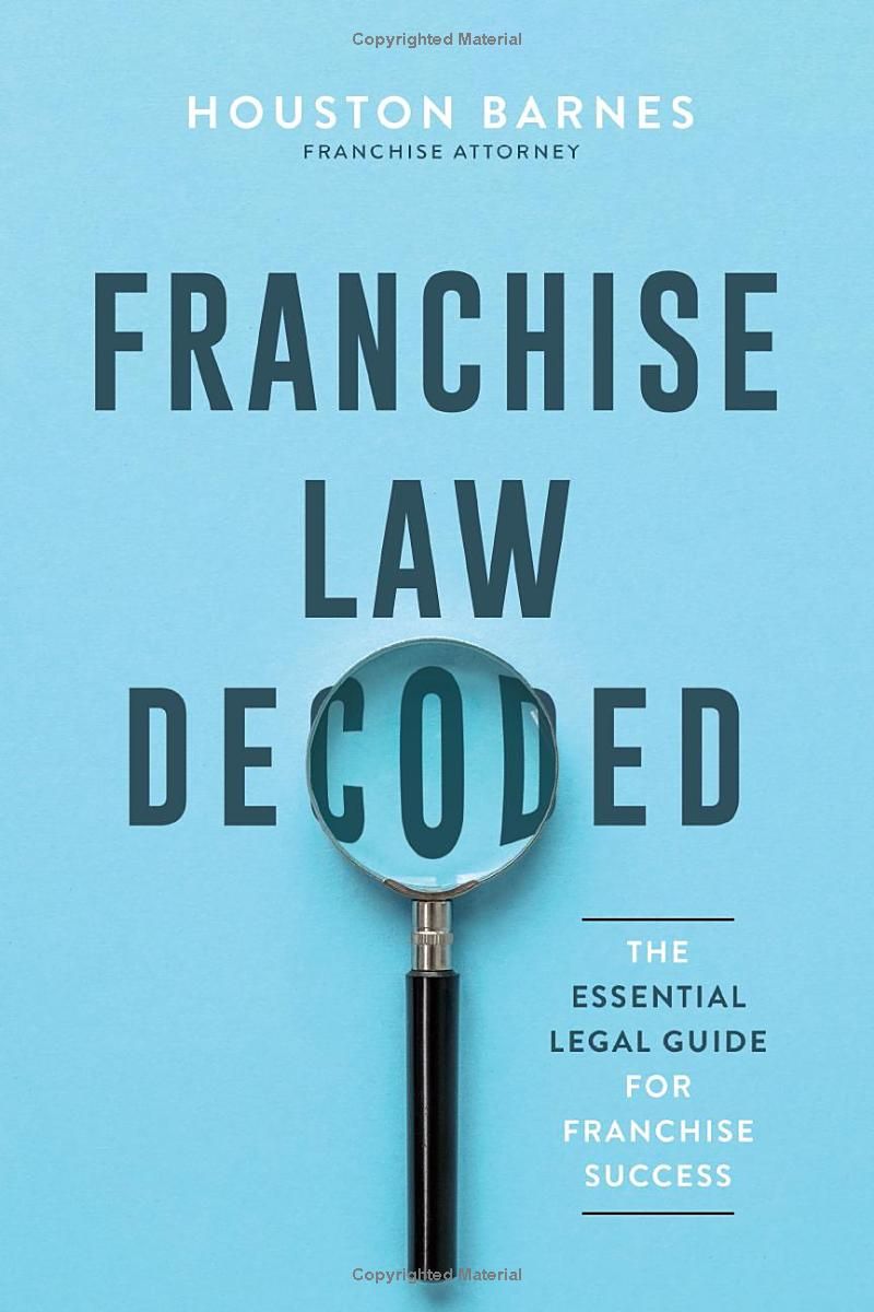 Franchise Law Decoded: The Essential Legal Guide For Franchise Success