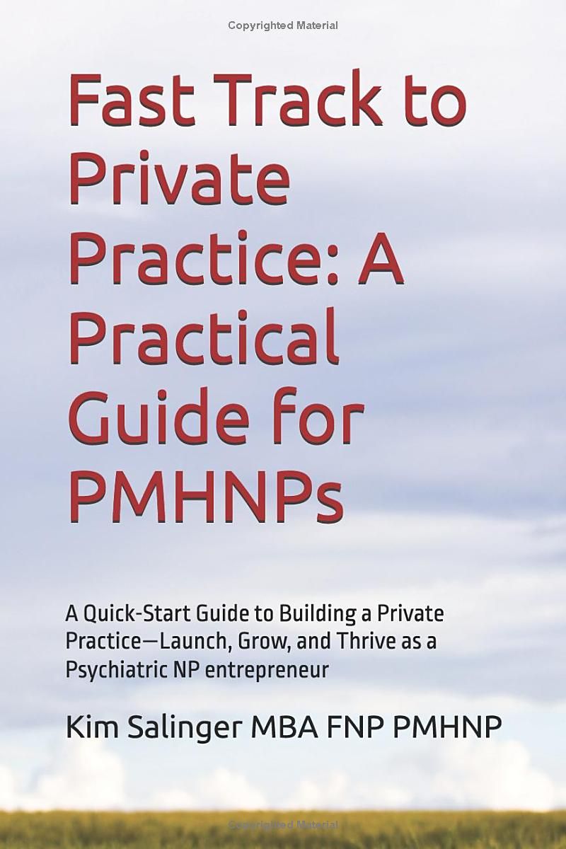 Fast Track to Private Practice: A Practical Guide for PMHNPs: A Quick-Start Guide to Building a Private Practice—Launch, Grow, and Thrive as a Psychiatric NP entrepreneur