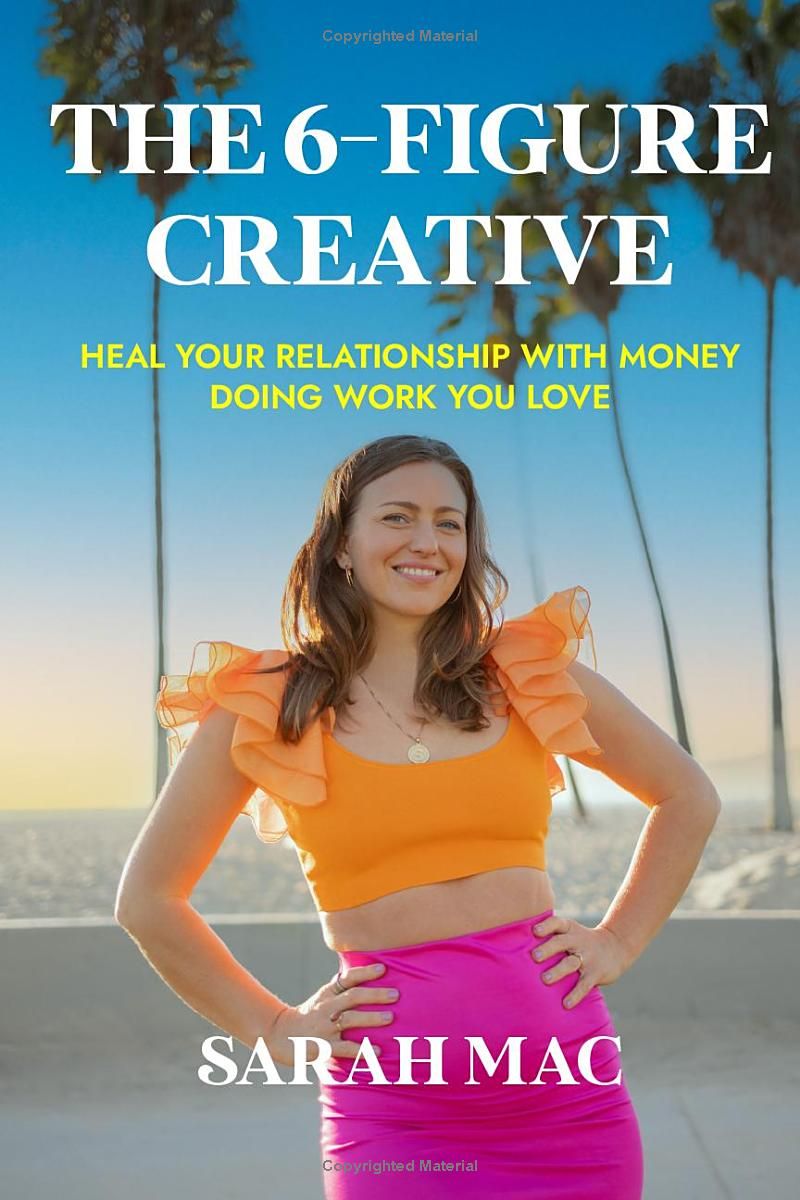 The 6-Figure Creative: Heal Your Relationship With Money Doing Work You Love