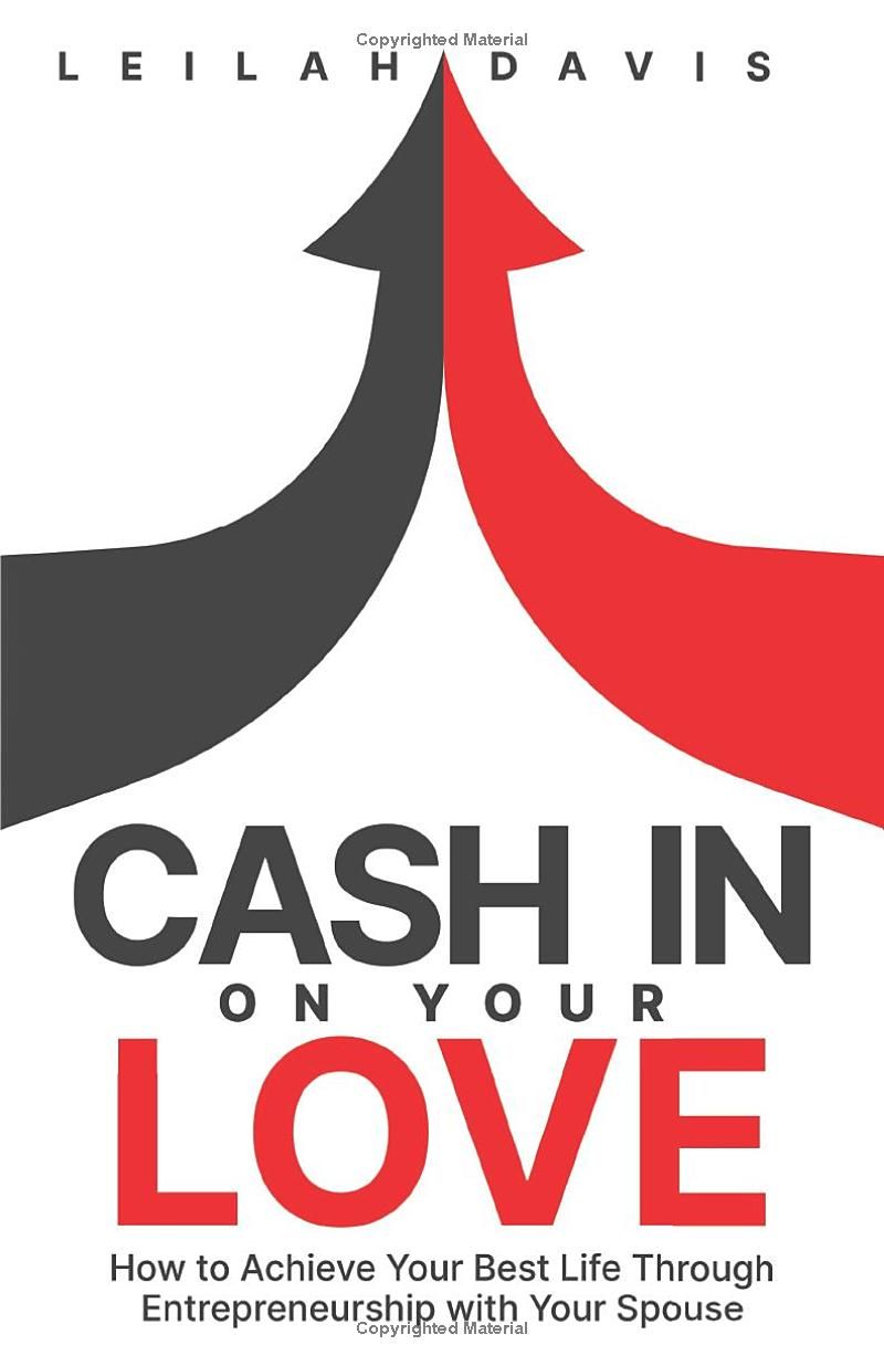 Cash In on Your Love: How to Achieve Your Best Life Through Entrepreneurship with Your Spouse