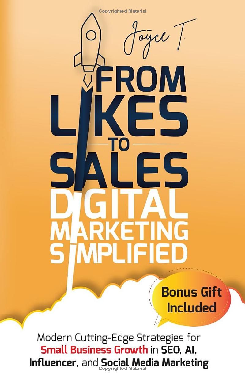 From Likes to Sales - Digital Marketing Simplified: Modern Cutting-Edge Strategies for Small Business Growth in SEO, AI, Influencer, and Social Media Marketing