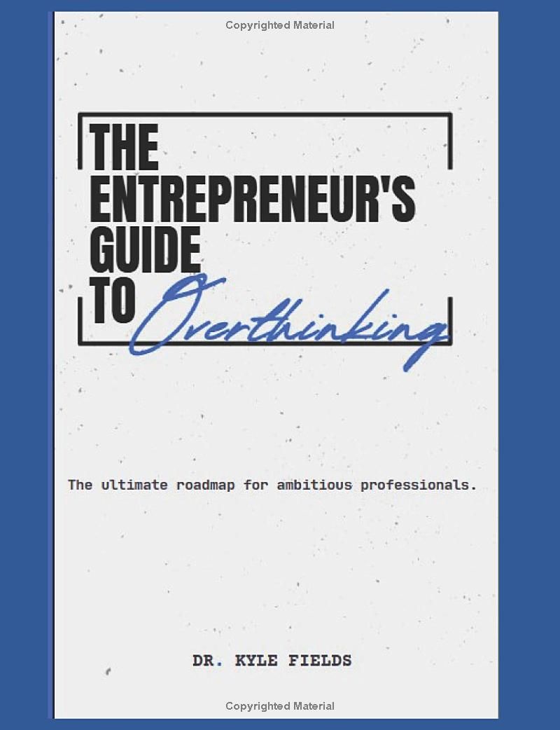 The Entrepreneurs Guide to Overthinking: The Ultimate Guide for Ambitious Overthinkers