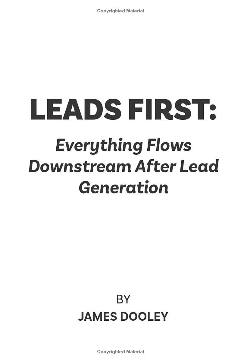 LEADS FIRST: Everything Flows Downstream After Lead Generation