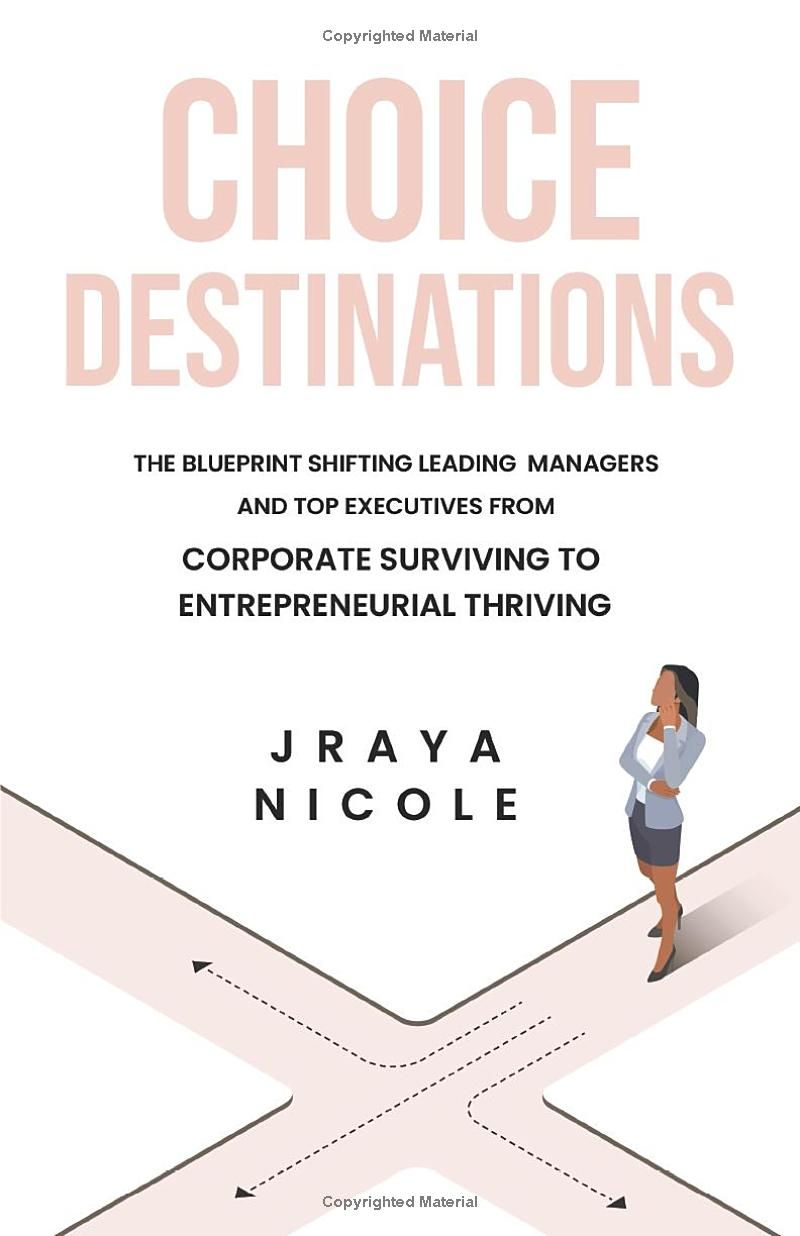 Choice Destinations: The Blueprint Shifting Leading Managers and Top Executives from Corporate Surviving to Entrepreneurial Thriving