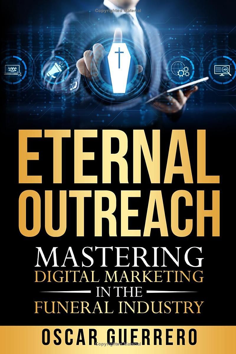 Eternal Outreach: Mastering Digital Marketing In The Funeral Industry