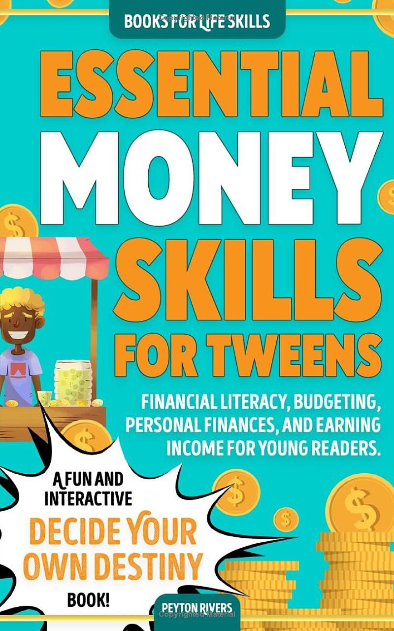 Essential Money Skills for Tweens: A fun and interactive Decide-Your-Own-Destiny book! Financial literacy, budgeting, personal finances, and earning income for young readers. (Books for Life Skills)