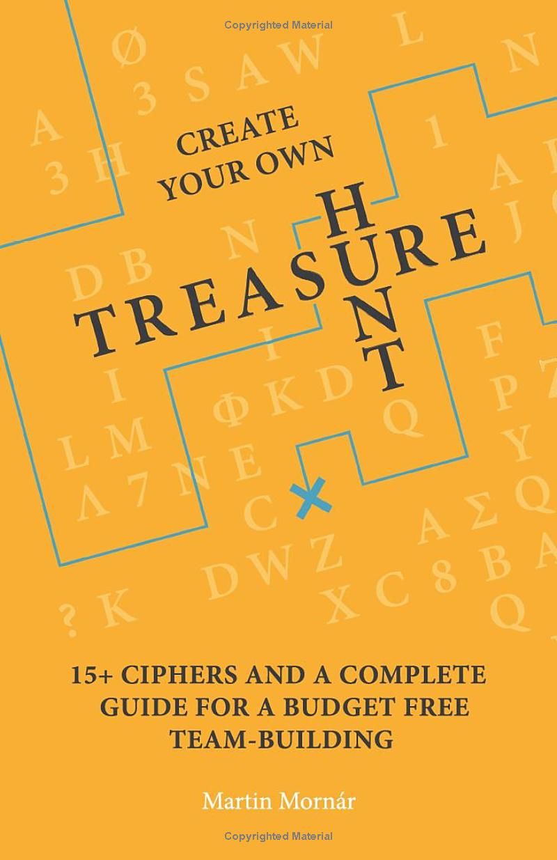 Create Your Own Treasure Hunt: 15+ Ciphers and a Complete Guide For a Budget Free Team-building