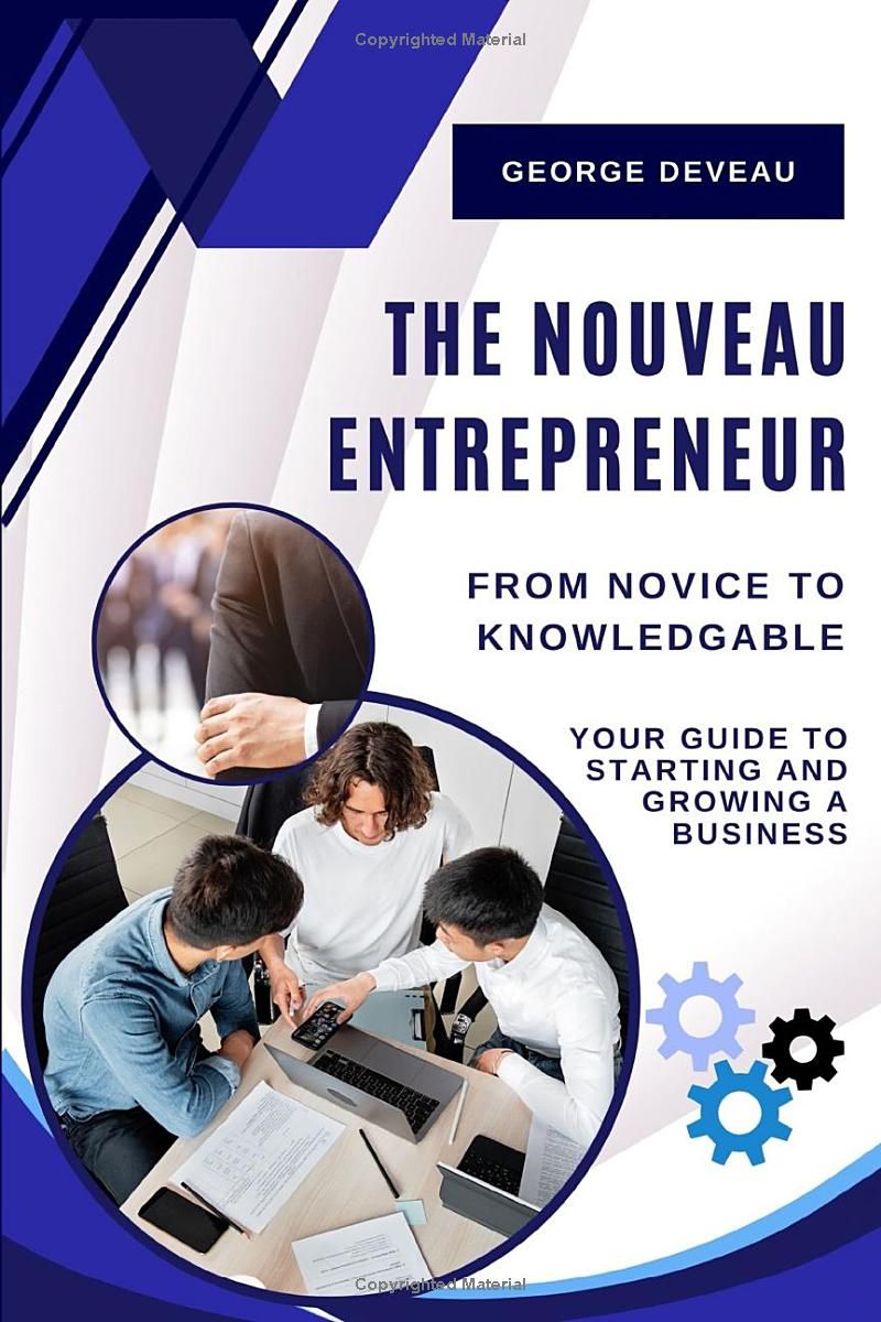 The Nouveau Entrepreneur: Your Guide to Starting and Growing a Business