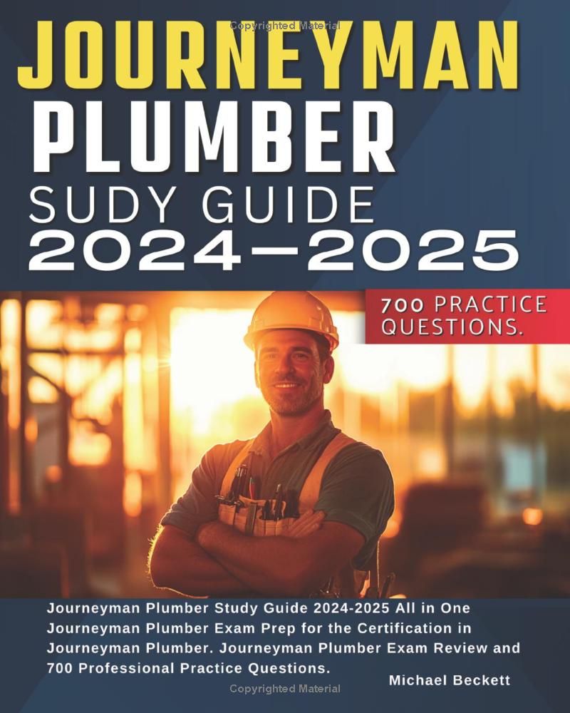 Journeyman Plumber Study Guide 2024-2025: All in One Journeyman Plumber Exam Prep for the Certification in Journeyman Plumber. Journeyman Plumber Exam Review and 700 Professional Practice Questions