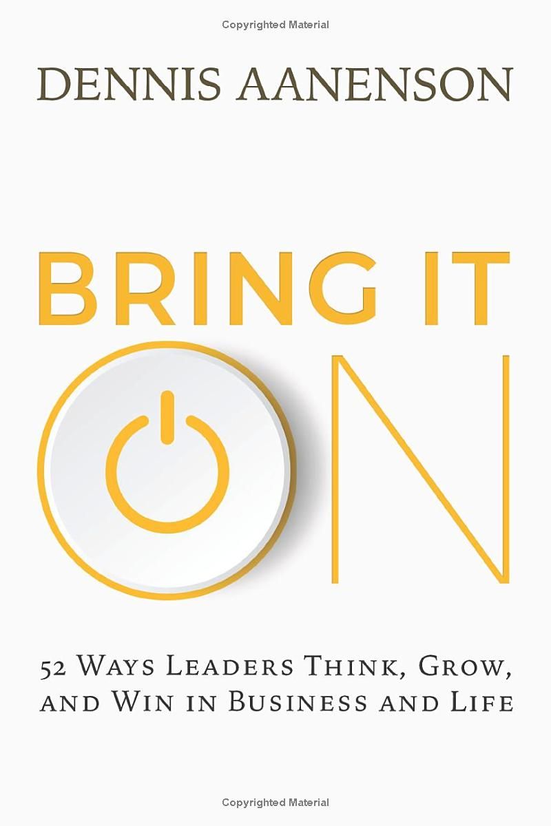 Bring It On: 52 Ways Leaders Think, Grow, and Win in Business and Life