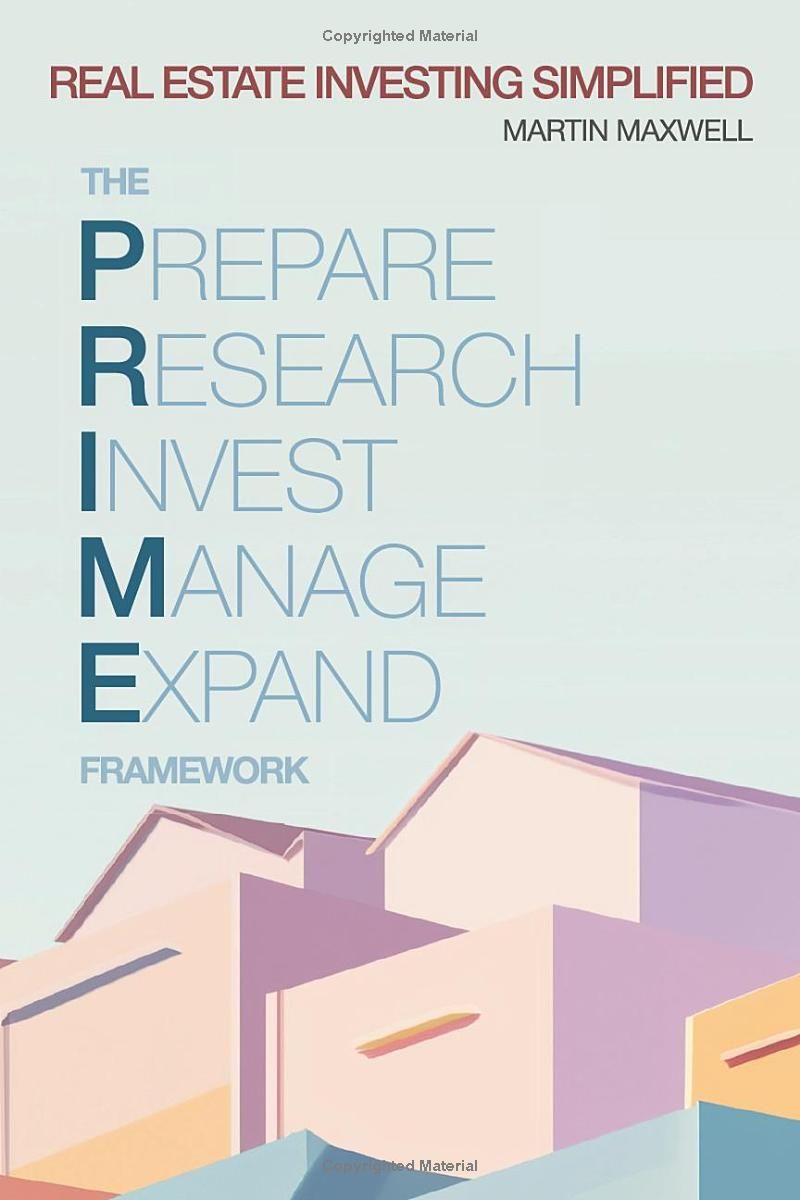 Real Estate Investing Simplified: The PRIME Framework: Prepare, Research, Invest, Manage & Expand