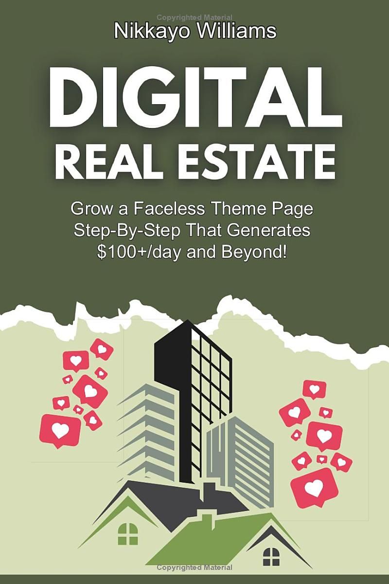 Digital Real Estate: Grow a Faceless Theme Page Step-By-Step That Generates $100+/day and Beyond. (Digital Real Estate: How to Make Money Online Using Social Media)