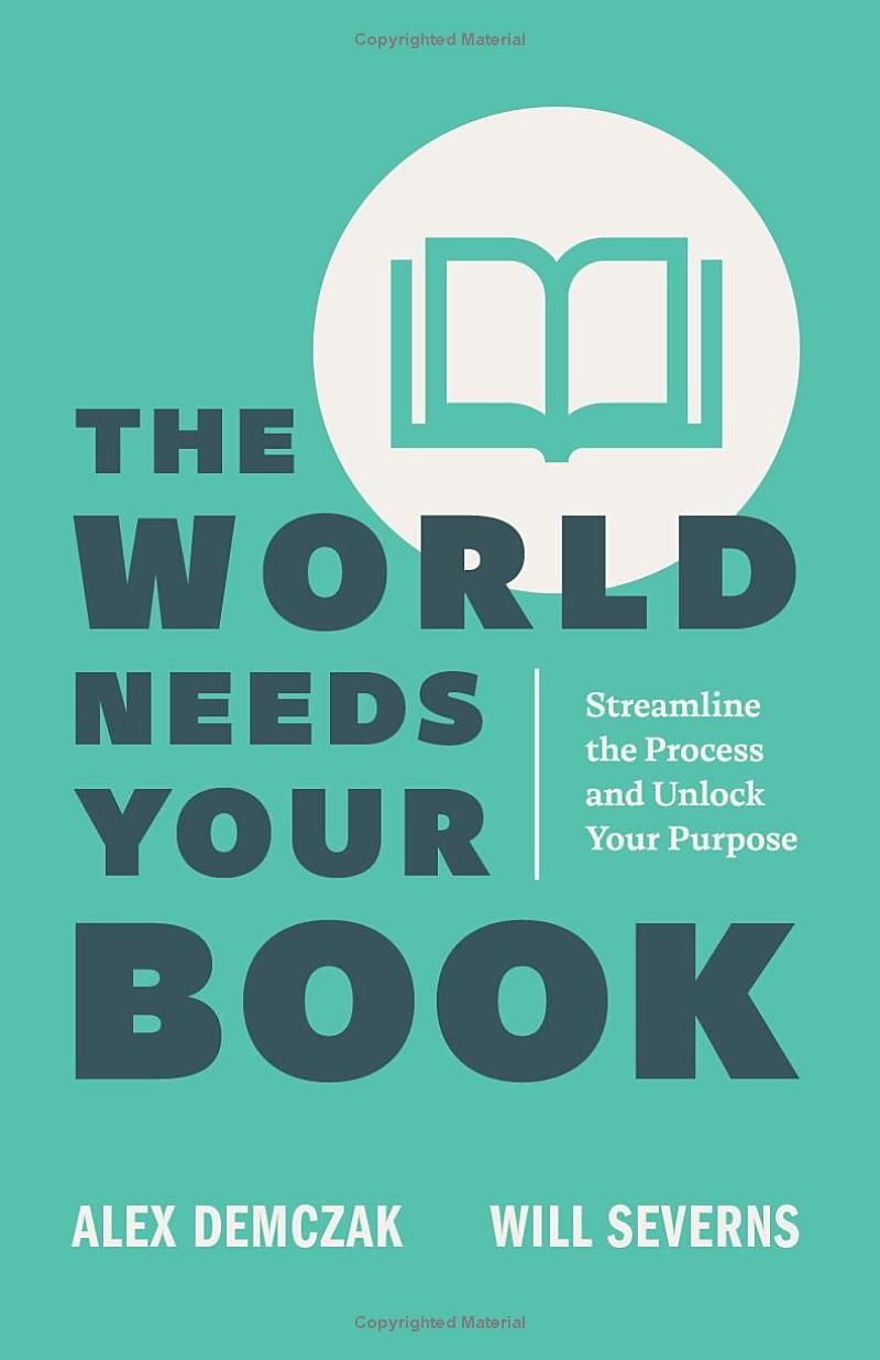 The World Needs Your Book: Streamline the Process and Unlock Your Purpose