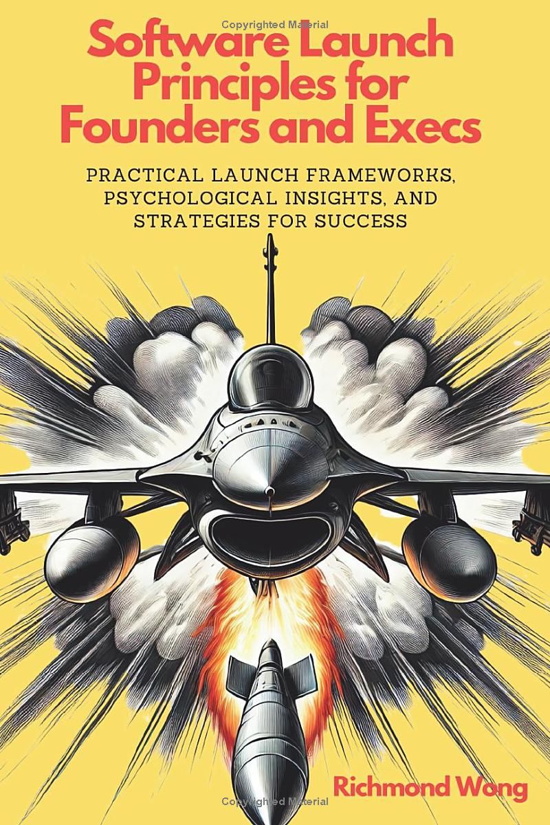 Software Launch Principles for Founders and Execs: Practical Launch Frameworks, Psychological Insights, and Strategies for Success (Software Founders and Execs Growth Mastery)