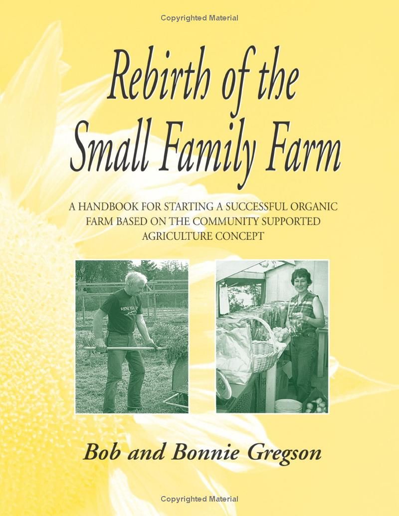 Rebirth of the Small Family Farm: A Handbook for Starting a Successful Organic Farm Based on the Community Supported Agriculture Concept