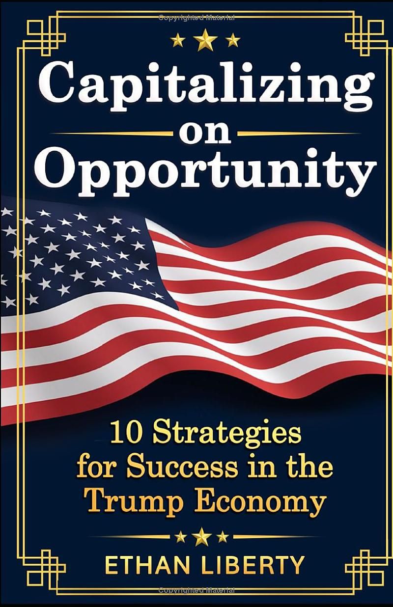 Capitalizing on Opportunity: 10 Strategies for Success in the Trump Economy (MAGA Success Guides)