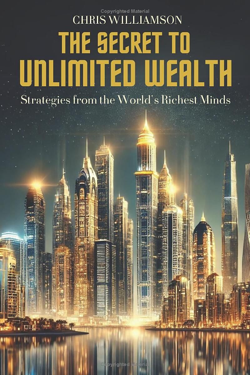 The Secret to Unlimited Wealth: Strategies from the World’s Richest Minds (Chris Books)