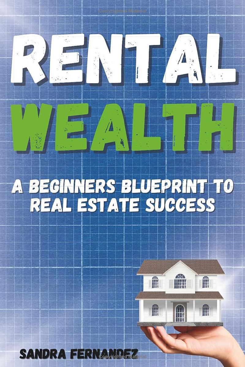 Rental Wealth: A Beginners Blueprint to Real Estate Success