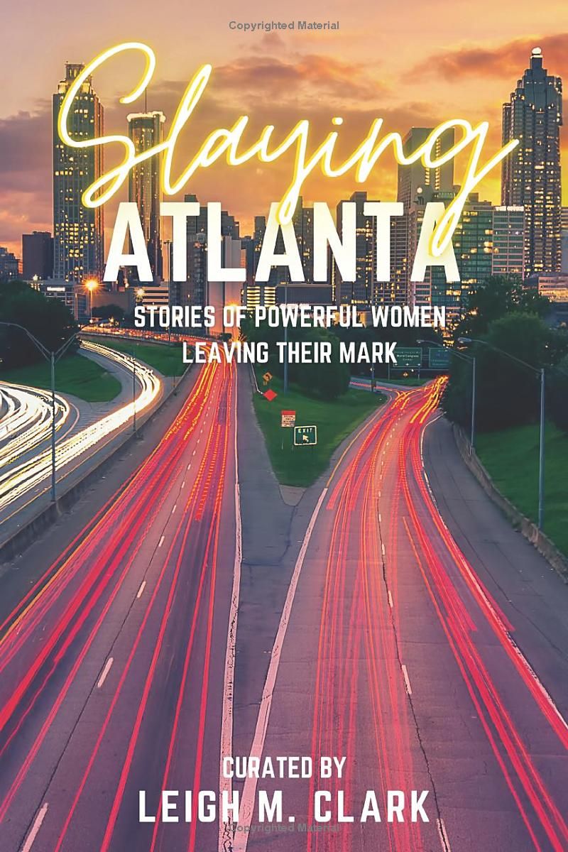 Slaying Atlanta: Stories of Powerful Women Leaving Their Mark (Slaying the USA)