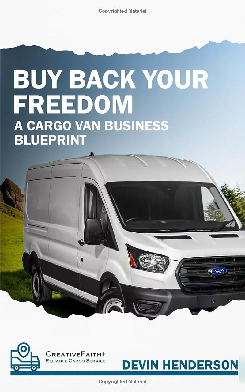 Buy Back Your Freedom: A Cargo Van Business Blueprint