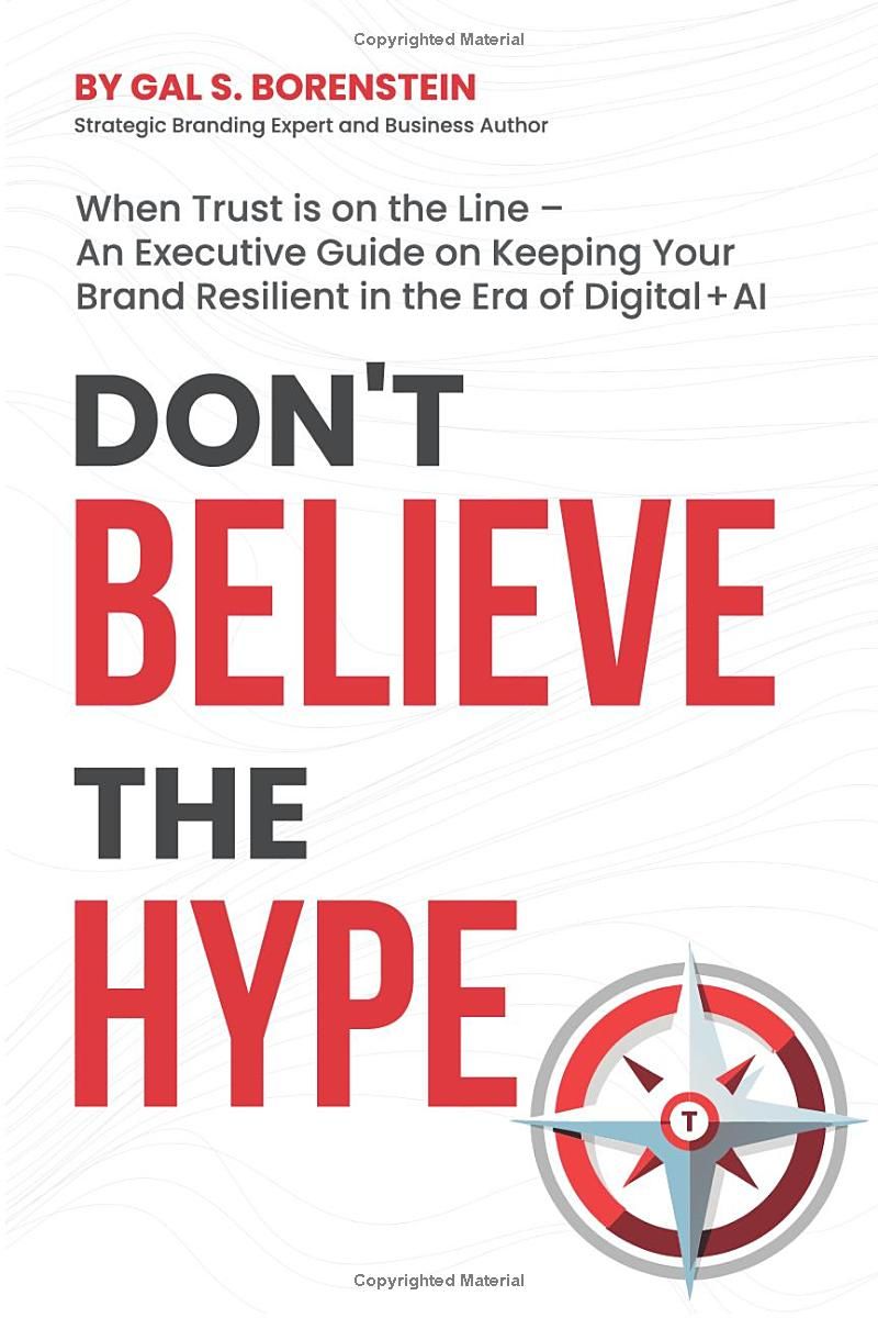 Dont Believe the Hype: When Trust is on the Line – An Executive Guide on Keeping Your Brand Resilient in the Era of Digital + AI